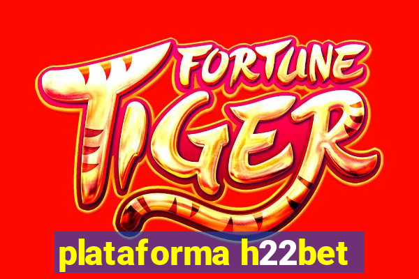 plataforma h22bet